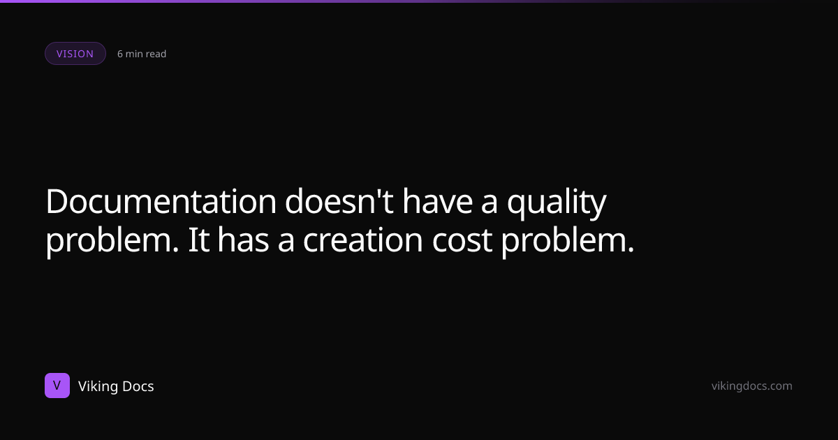 Documentation doesn't have a quality problem. It has a creation cost ...